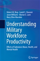 Robert Bray, Robert M Bray, Robert M. Bray, Laurel Hourani, Laurel L Hourani, Laurel L. Hourani... - Understanding Military Workforce Productivity
