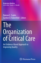 Damo C Scales, Damon C Scales, D Rubenfeld, D Rubenfeld, Gordon D. Rubenfeld, Damon C Scales... - The Organization of Critical Care