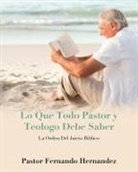 Fernando Hernandez - Lo Que Todo Pastor y Teologo Debe Saber