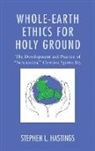 Stephen L Hastings, Stephen L. Hastings, Hastings Stephen L. - Whole-Earth Ethics for Holy Ground