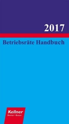 Klaus Kellner - Betriebsräte-Handbuch 2017 Der Fachkalender mit dem BetrVG