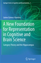 Jaime G¿mez-Ramirez, Jaime Gomez Ramirez, Jaime Gómez Ramirez, Jaime Gómez-Ramirez - A New Foundation for Representation in Cognitive and Brain Science