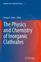 George S. Nolas, Georg S Nolas, George S Nolas - The Physics and Chemistry of Inorganic Clathrates