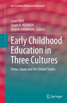 Susa B NEUMAN, Susan B NEUMAN, Susan B. NEUMAN, Liyan HUO, Atsushi NANAKIDA, Susan B. Neuman - Early Childhood Education in Three Cultures