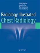 Man Pyo Chung, Man Pyo et al Chung, Joungh Han, Joungho Han, Yeon Joo Jeong, Kyung So Lee... - Radiology Illustrated: Chest Radiology