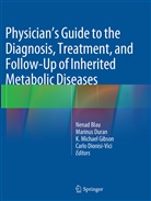 Nenad Blau, Carlo Dionisi Vici, Carlo Dionisi-Vici, Marinu Duran, Marinus Duran, K Michael Gibson... - Physician's Guide to the Diagnosis, Treatment, and Follow-Up of Inherited Metabolic Diseases