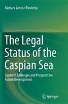 Barbara Janusz-Pawletta - The Legal Status of the Caspian Sea