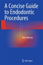 Peter Murray - A Concise Guide to Endodontic Procedures