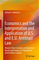 Richard S Markovits, Richard S. Markovits - Economics and the Interpretation and Application of U.S. and E.U. Antitrust Law