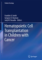 Gregor H Reaman, Gregory H Reaman, Judy M Racadio, Judy M. Racadio, Gregory H. Reaman, Franklin O. Smith - Hematopoietic Cell Transplantation in Children with Cancer