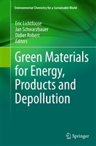 Eric Lichtfouse, Didier Robert, Ja Schwarzbauer, Jan Schwarzbauer - Green Materials for Energy, Products and Depollution