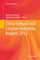 Ann Walker, Ann Walker, Patricia Ann Walker, Hardy Yong Xiang, Hard Yong Xiang, Hardy Yong Xiang - China Cultural and Creative Industries Reports 2013