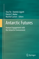 Machiel Lamers, Daniel Liggett, Daniela Liggett, Patrick T Maher, Patrick T. Maher, Patrick T Maher et al... - Antarctic Futures