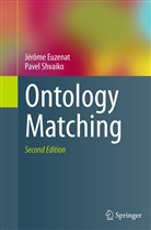 J¿me Euzenat, Jérôm Euzenat, Jérôme Euzenat, Pavel Shvaiko - Ontology Matching
