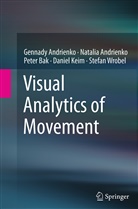 Gennad Andrienko, Gennady Andrienko, Natali Andrienko, Natalia Andrienko, Peter Bak, Peter e Bak... - Visual Analytics of Movement