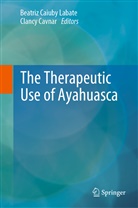 Beatri Caiuby Labate, Beatriz Caiuby Labate, Cavnar, Cavnar, Clancy Cavnar, Beatriz Caiuby Labate - The Therapeutic Use of Ayahuasca