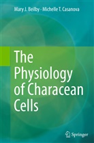 Mary Beilby, Mary J Beilby, Mary J. Beilby, Michelle T Casanova, Michelle T. Casanova - The Physiology of Characean Cells