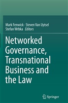 Mark Fenwick, Steven van Uytsel, Steve Van Uytsel, Steven Van Uytsel, Stefan Wrbka - Networked Governance, Transnational Business and the Law