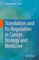 Arme Parsyan, Armen Parsyan - Translation and Its Regulation in Cancer Biology and Medicine