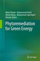 M. S. A. Ahmad, Muhammad Sajid Aqeel Ahmad, Ahmet Aksoy, Ahmet Aksoy et al, Muhamma Ashraf, Muhammad Ashraf... - Phytoremediation for Green Energy