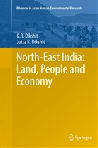 Jutta K Dikshit, K Dikshit, K R Dikshit, K. R. Dikshit, K.R. Dikshit, Kamal Ramprit Dikshit - North-East India: Land, People and Economy