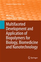 Dutta, Dutta, Joydeep Dutta, P. K. Dutta, P.K. Dutta, Pradip Kumar Dutta... - Multifaceted Development and Application of Biopolymers for Biology, Biomedicine and Nanotechnology