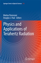 J Paul, J Paul, Douglas J. Paul, Matte Perenzoni, Matteo Perenzoni - Physics and Applications of Terahertz Radiation