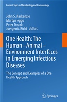 Peter Daszak, Peter Daszak et al, Marty Jeggo, Martyn Jeggo, John S. Mackenzie, Juergen A. Richt... - One Health: The Human-Animal-Environment Interfaces in Emerging Infectious Diseases