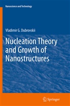 Vladimir G Dubrovskii, Vladimir G. Dubrovskii - Nucleation Theory and Growth of Nanostructures