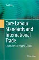Kofi Addo - Core Labour Standards and International Trade