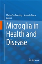 Sierra, Sierra, Amanda Sierra, Marie-Èv Tremblay, Marie-Ève Tremblay - Microglia in Health and Disease