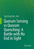 Vipi Chandra Kalia, Vipin Chandra Kalia, Vipin Chandra Kalia - Quorum Sensing vs Quorum Quenching: A Battle with No End in Sight