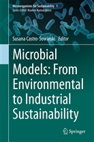 Susana Castro-Sowinski, Susan Castro-Sowinski, Susana Castro-Sowinski, Susana Castro Sowinski - Microbial Models: From Environmental to Industrial Sustainability