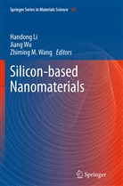 Handong Li, Zhiming M Wang, Zhiming M. Wang, Jian Wu, Jiang Wu - Silicon-based Nanomaterials