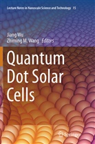 M Wang, M Wang, Zhiming M. Wang, Jian Wu, Jiang Wu - Quantum Dot Solar Cells