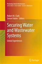 Robert M. Clark, Hakim, Hakim, Simon Hakim, Rober M Clark, Robert M Clark - Securing Water and Wastewater Systems