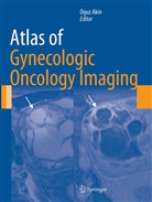 Ogu Akin, Oguz Akin - Atlas of Gynecologic Oncology Imaging