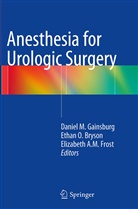 Elizabeth A M Frost, Ethan O. Bryson, Elizabeth A. M. Frost, Daniel M. Gainsburg, Etha O Bryson, Ethan O Bryson - Anesthesia for Urologic Surgery