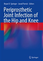 Brya D Springer, Bryan D Springer, Parvizi, Parvizi, Javad Parvizi, Bryan D. Springer - Periprosthetic Joint Infection of the Hip and Knee