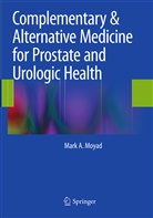 Mark A Moyad, Mark A. Moyad, MD Moyad, Mark A. Moyad MD Mph - Complementary & Alternative Medicine for Prostate and Urologic Health