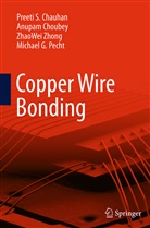 Preeti Chauhan, Preeti S Chauhan, Preeti S. Chauhan, Anupa Choubey, Anupam Choubey, Michael G Pecht... - Copper Wire Bonding