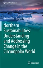 Gai Fondahl, Gail Fondahl, N Wilson, N Wilson, Gary Wilson, Gary N. Wilson - Northern Sustainabilities: Understanding and Addressing Change in the Circumpolar World