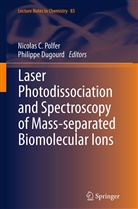 Nicola C Polfer, Nicolas C Polfer, Dugourd, Dugourd, Philippe Dugourd, Nicolas C. Polfer - Laser Photodissociation and Spectroscopy of Mass-separated Biomolecular Ions