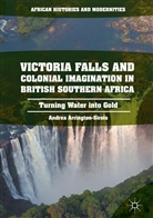 Andrea L Arrington, Andrea L. Arrington, Andrea L Arrington-Sirois, Andrea L. Arrington-Sirois - Victoria Falls and Colonial Imagination in British Southern Africa