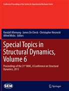 Randall Allemang, Jame De Clerck, James De Clerck, Christopher Niezrecki, Christopher Niezrecki et al, Alfred Wicks - Special Topics in Structural Dynamics, Volume 6
