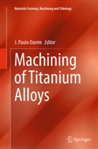 J. Paulo Davim, Paulo Davim, J Paulo Davim - Machining of Titanium Alloys