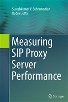 Rudra Dutta, Sureshkumar Subramanian, Sureshkumar V Subramanian, Sureshkumar V. Subramanian - Measuring SIP Proxy Server Performance