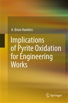 A Brian Hawkins, A. Brian Hawkins - Implications of Pyrite Oxidation for Engineering Works