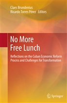 Clae Brundenius, Claes Brundenius, Ricardo Torres P¿z, Torres Pérez, Torres Pérez, Ricardo Torres Pérez - No More Free Lunch