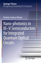 Nicholas Andrew Wasley - Nano-photonics in III-V Semiconductors for Integrated Quantum Optical Circuits